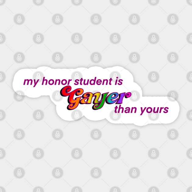 My Honor Student is Gayer Than Yours Sticker by HofDraws